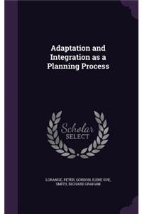 Adaptation and Integration as a Planning Process