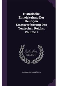 Historische Entwickelung Der Heutigen Staatsverfassung Des Teutschen Reichs, Volume 1
