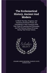 Ecclesiastical History, Ancient And Modern