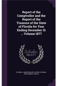 Report of the Comptroller and the Report of the Treasure of the State of Florida for Year Ending December 31 ... Volume 1877