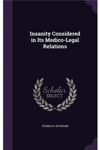 Insanity Considered in Its Medico-Legal Relations