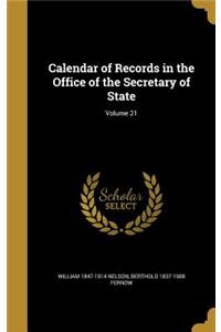 Calendar of Records in the Office of the Secretary of State; Volume 21