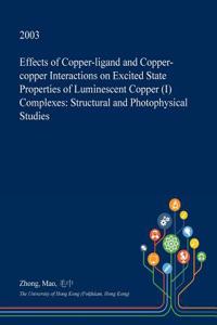 Effects of Copper-Ligand and Copper-Copper Interactions on Excited State Properties of Luminescent Copper (I) Complexes: Structural and Photophysical