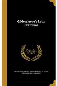 Gildersleeve's Latin Grammar