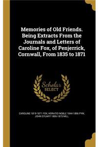 Memories of Old Friends. Being Extracts from the Journals and Letters of Caroline Fox, of Penjerrick, Cornwall, from 1835 to 1871
