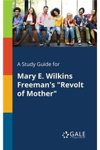 A Study Guide for Mary E. Wilkins Freeman's 