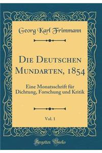 Die Deutschen Mundarten, 1854, Vol. 1: Eine Monatsschrift Fï¿½r Dichtung, Forschung Und Kritik (Classic Reprint)