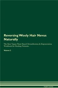Reversing Wooly Hair Nevus: Naturally the Raw Vegan Plant-Based Detoxification & Regeneration Workbook for Healing Patients. Volume 2