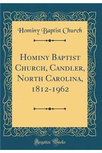 Hominy Baptist Church, Candler, North Carolina, 1812-1962 (Classic Reprint)