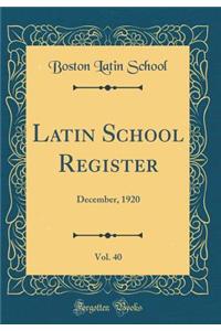 Latin School Register, Vol. 40: December, 1920 (Classic Reprint)