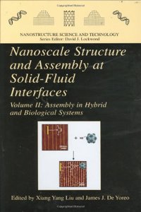 Nanoscale Structure And Assembly At Solid-Fluid Interfaces, Vol.Ii: Assembly In Hybrid And Biological Systems (Nanostructure Science And Technology)