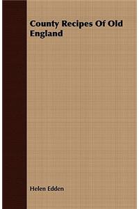 County Recipes Of Old England
