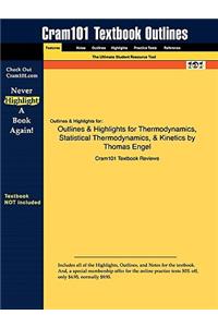 Outlines & Highlights for Thermodynamics, Statistical Thermodynamics, & Kinetics by Thomas Engel