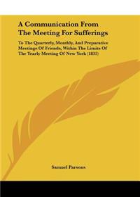 A Communication From The Meeting For Sufferings: To The Quarterly, Monthly, And Preparative Meetings Of Friends, Within The Limits Of The Yearly Meeting Of New York (1835)