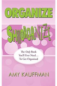 Organize Shmorganize
