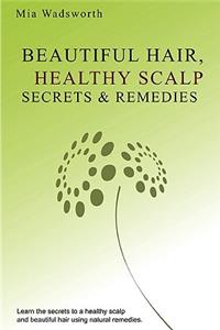 Beautiful Hair Healthy Scalp Secrets & Remedies