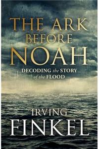 Ark Before Noah: Decoding the Story of the Flood