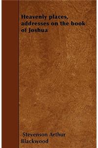 Heavenly places, addresses on the book of Joshua