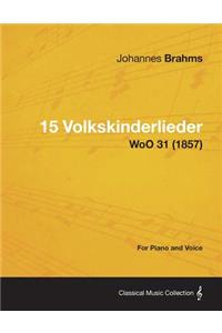 15 Volkskinderlieder - For Piano and Voice WoO 31 (1857)