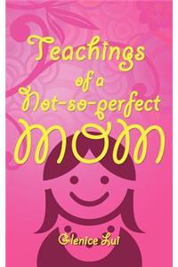 Teachings of a Not-So-Perfect Mom