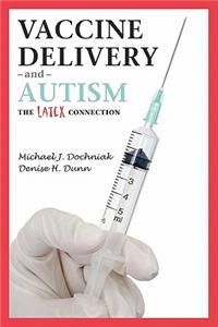 Vaccine Delivery and Autism (The Latex Connection)