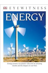 DK Eyewitness Books: Energy: Energy Powers Our Planet Discover Its Amazing Secrets and Its Impact on Our Live
