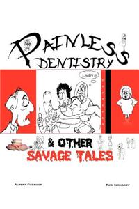 Painless Dentistry & Other Savage Tales