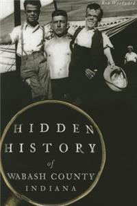 Hidden History of Wabash County, Indiana