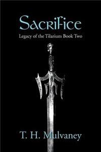 Sacrifice: Legacy of the Tilarium Book Two