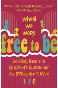 When We Were Free to Be: Looking Back at a Children's Classic and the Difference It Made
