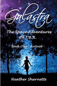 Galastra: The Space Adventures of J.B.R. (Book One: Arrival)