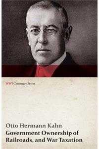 Government Ownership of Railroads, and War Taxation (WWI Centenary Series)