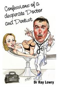 Confessions of a desperate doctor and dentist