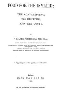 Food for the Invalid: The Convalescent; The Dyspeptic; And the Gouty