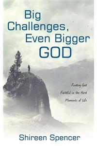 Big Challenges, Even Bigger God