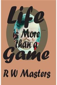 Life is More than a Game!