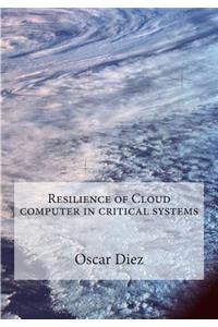 Resilience of Cloud computer in critical systems