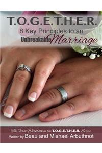 T.O.G.E.T.H.E.R. - 8 Key Principles to an Unbreakable Marriage