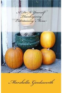 A Do It Yourself Thanksgiving Entertaining Menu