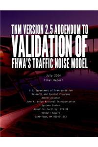 TNM VERSION 2.5 ADDENDUM toValidation of FHWA's Traffic Noise Model (TNM)