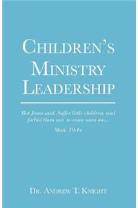 Children's Ministry Leadership: Recruiting and Training Children's Ministry Leaders