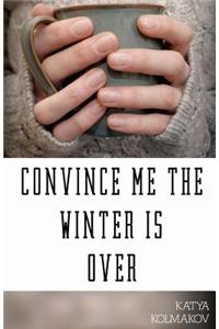Convince Me the Winter Is Over