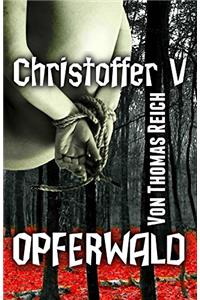 Christoffer V: Opferwald (Serienmörder Christoffer 5) (German Edition)