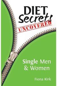 Diet Secrets Uncovered: Single Men and Women: Single Men and Women