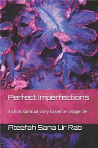 Perfect Imperfections: A Short Spiritual Story Based on Village Life