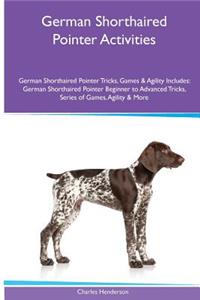 German Shorthaired Pointer Activities German Shorthaired Pointer Tricks, Games & Agility. Includes: German Shorthaired Pointer Beginner to Advanced Tricks, Series of Games, Agility and More
