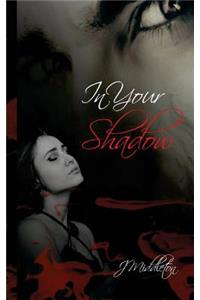 In Your Shadow
