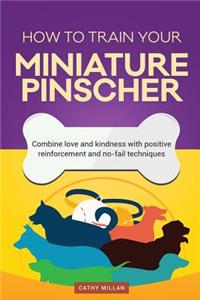 How to Train Your Miniature Pinscher (Dog Training Collection)