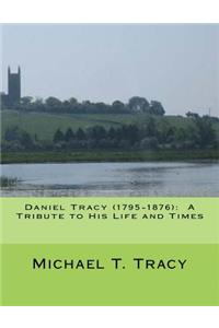 Daniel Tracy (1795-1876): A Tribute to His Life and Times