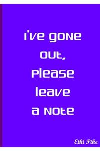 I've Gone Out, Please Leave A Note - Notebook / Extended Lined Pages / Soft